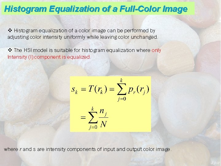 Histogram Equalization of a Full-Color Image v Histogram equalization of a color image can