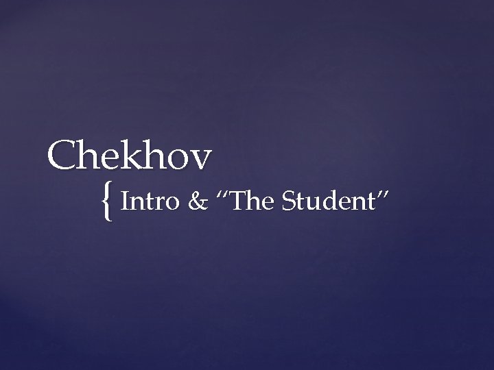 Chekhov { Intro & “The Student” 