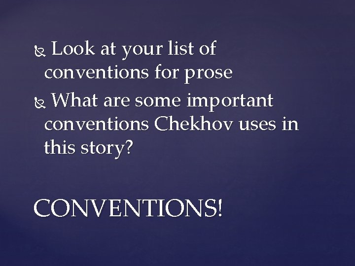 Look at your list of conventions for prose What are some important conventions Chekhov