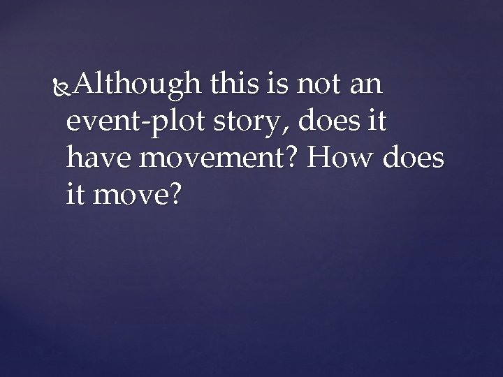 Although this is not an event-plot story, does it have movement? How does it