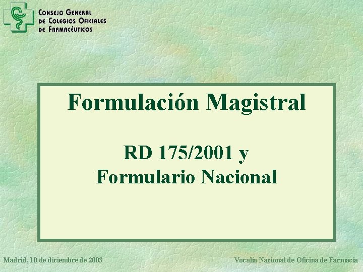 Formulación Magistral RD 175/2001 y Formulario Nacional Madrid, 10 de diciembre de 2003 Vocalía
