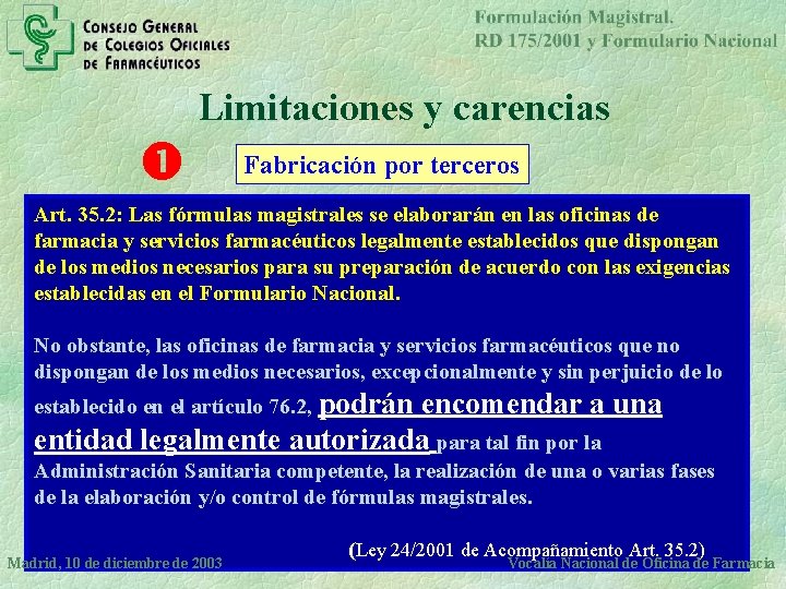 Limitaciones y carencias Fabricación por terceros Art. 35. 2: Las fórmulas magistrales se elaborarán