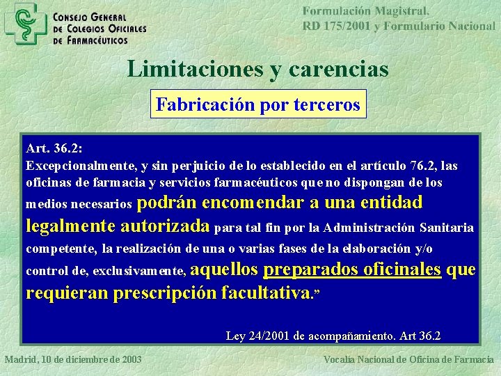 Limitaciones y carencias Fabricación por terceros Art. 36. 2: Excepcionalmente, y sin perjuicio de