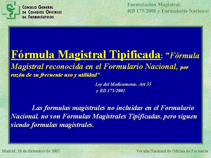 Fórmula Magistral Tipificada: ”Fórmula Magistral reconocida en el Formulario Nacional, por razón de su