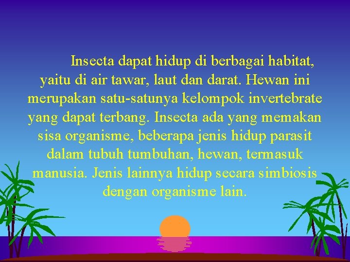 Insecta dapat hidup di berbagai habitat, yaitu di air tawar, laut dan darat. Hewan Insecta dapat hidup di berbagai habitat, yaitu di air tawar, laut dan darat. Hewan