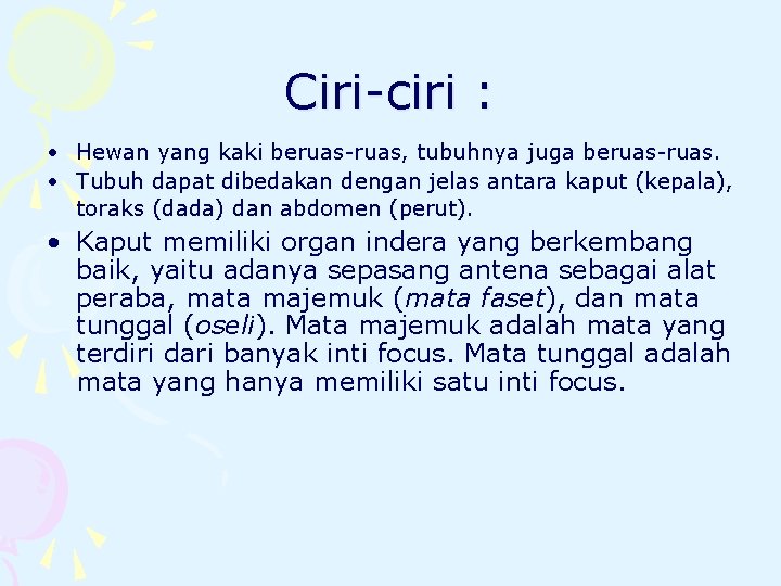 Ciri-ciri : • Hewan yang kaki beruas-ruas, tubuhnya juga beruas-ruas. • Tubuh dapat dibedakan Ciri-ciri : • Hewan yang kaki beruas-ruas, tubuhnya juga beruas-ruas. • Tubuh dapat dibedakan
