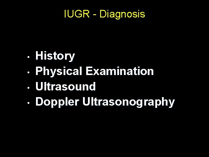 IUGR - Diagnosis • • History Physical Examination Ultrasound Doppler Ultrasonography 