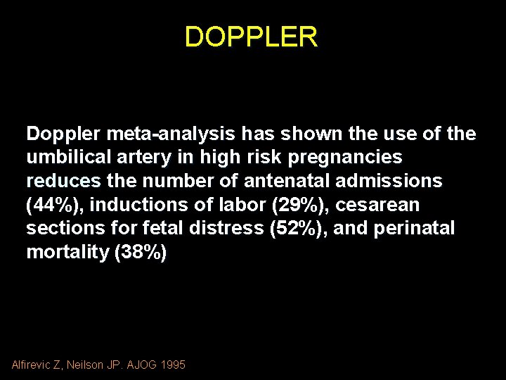 DOPPLER Doppler meta-analysis has shown the use of the umbilical artery in high risk