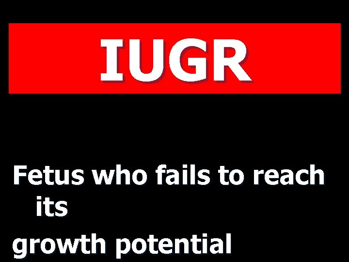 IUGR Fetus who fails to reach its growth potential 