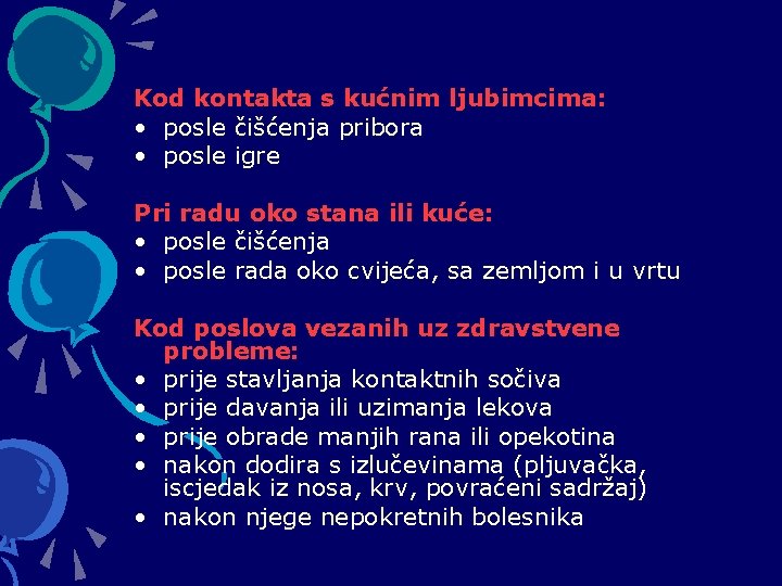 Kod kontakta s kućnim ljubimcima: • posle čišćenja pribora • posle igre Pri radu