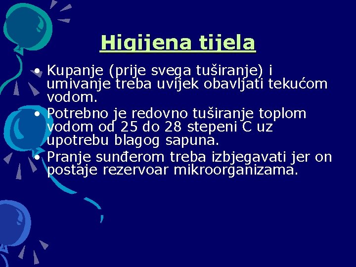 Higijena tijela • Kupanje (prije svega tuširanje) i umivanje treba uvijek obavljati tekućom vodom.