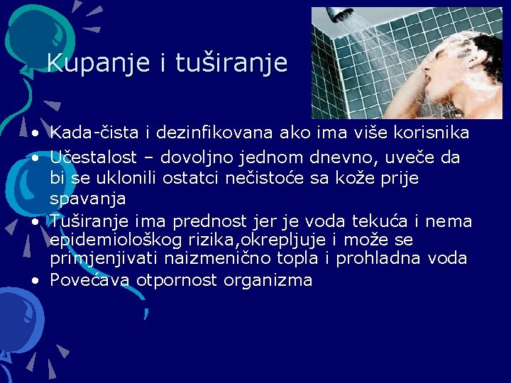 Kupanje i tuširanje • Kada-čista i dezinfikovana ako ima više korisnika • Učestalost –