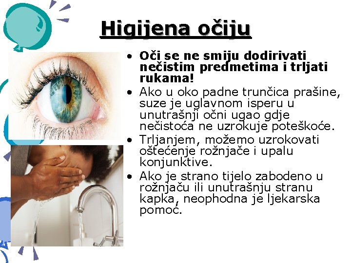 Higijena očiju • Oči se ne smiju dodirivati nečistim predmetima i trljati rukama! •