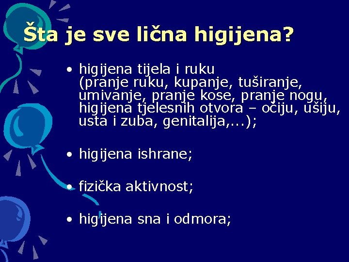 Šta je sve lična higijena? • higijena tijela i ruku (pranje ruku, kupanje, tuširanje,