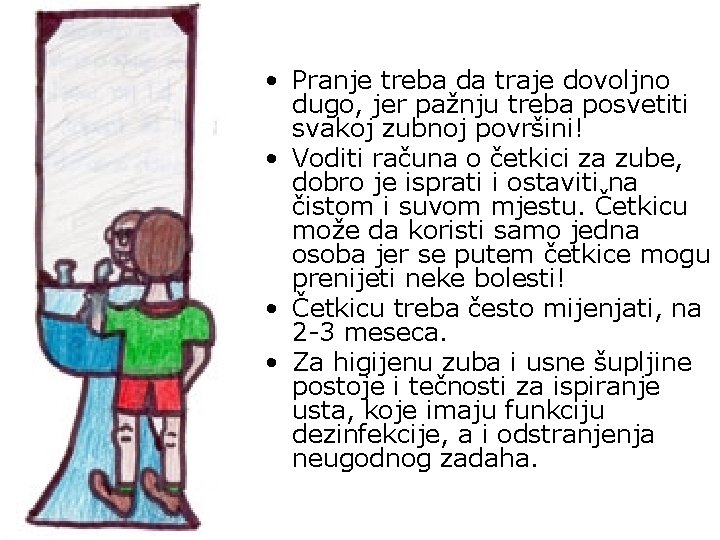  • Pranje treba da traje dovoljno dugo, jer pažnju treba posvetiti svakoj zubnoj