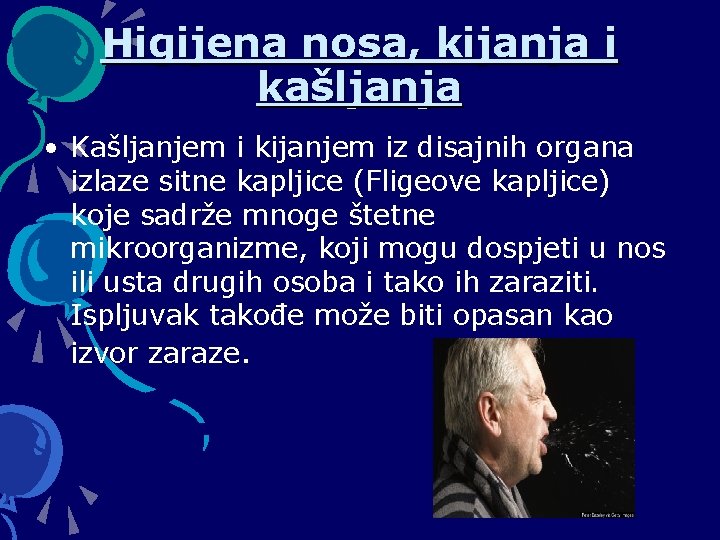 Higijena nosa, kijanja i kašljanja • Kašljanjem i kijanjem iz disajnih organa izlaze sitne