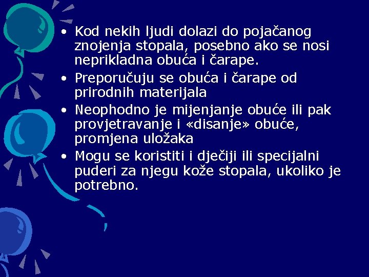  • Kod nekih ljudi dolazi do pojačanog znojenja stopala, posebno ako se nosi