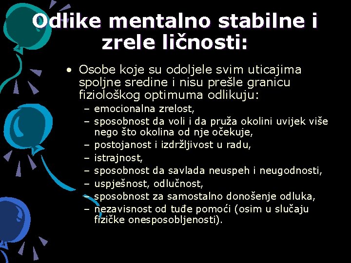 Odlike mentalno stabilne i zrele ličnosti: • Osobe koje su odoljele svim uticajima spoljne