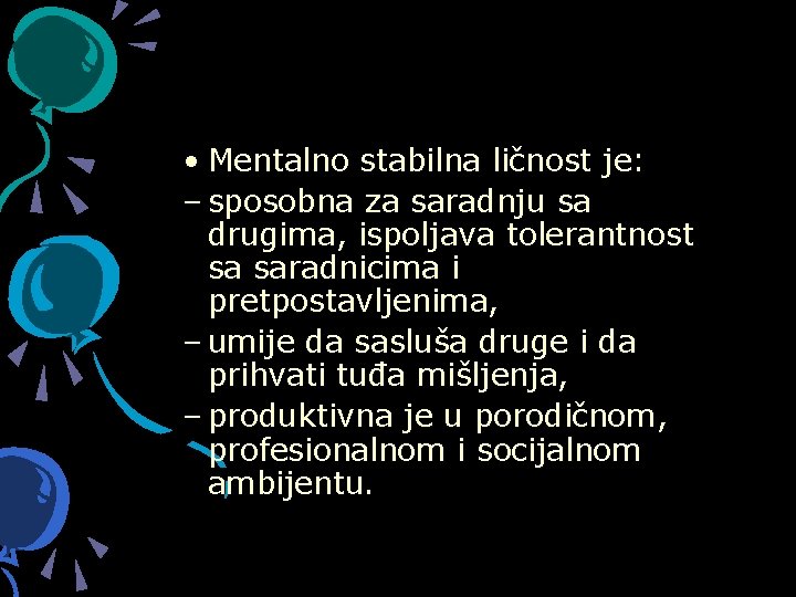  • Mentalno stabilna ličnost je: – sposobna za saradnju sa drugima, ispoljava tolerantnost