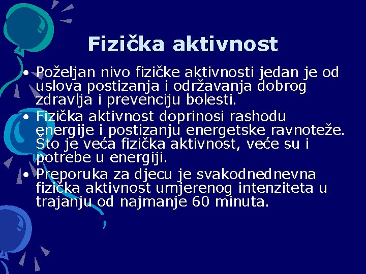 Fizička aktivnost • Poželjan nivo fizičke aktivnosti jedan je od uslova postizanja i održavanja