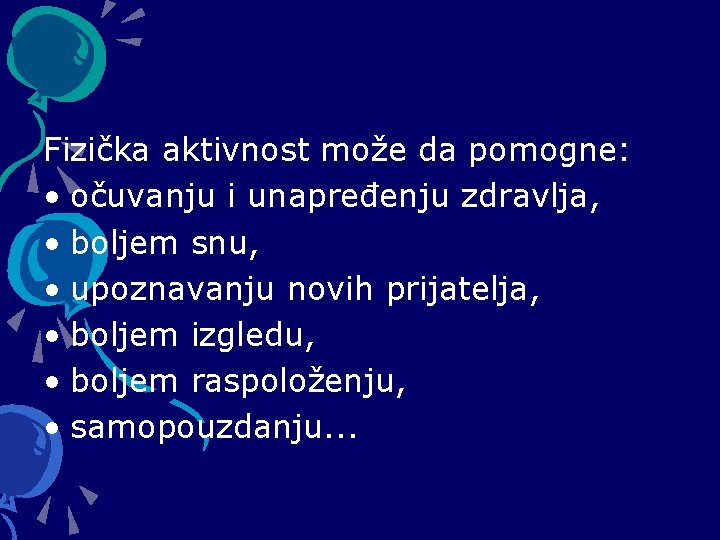 Fizička aktivnost može da pomogne: • očuvanju i unapređenju zdravlja, • boljem snu, •