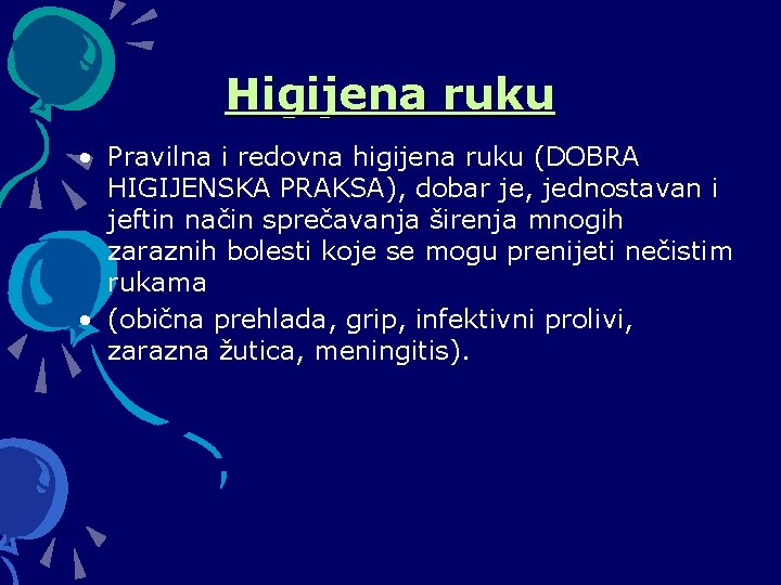 Higijena ruku • Pravilna i redovna higijena ruku (DOBRA HIGIJENSKA PRAKSA), dobar je, jednostavan