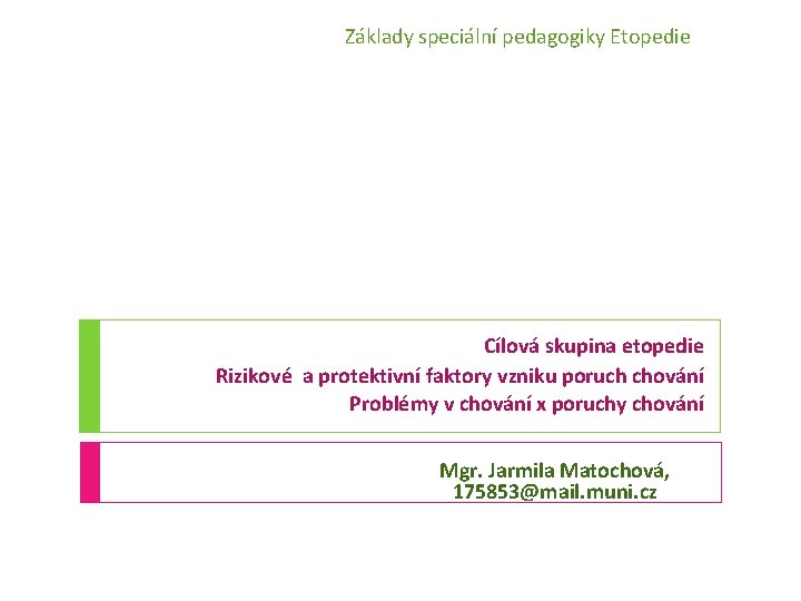 Základy speciální pedagogiky Etopedie Cílová skupina etopedie Rizikové a protektivní faktory vzniku poruch chování