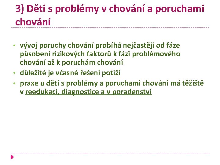 3) Děti s problémy v chování a poruchami chování • • • vývoj poruchy