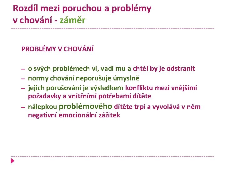 Rozdíl mezi poruchou a problémy v chování - záměr PROBLÉMY V CHOVÁNÍ – –