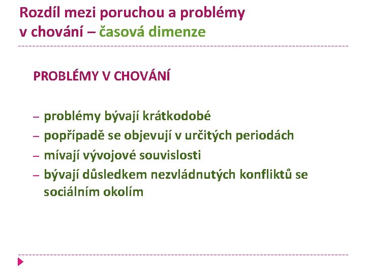 Rozdíl mezi poruchou a problémy v chování – časová dimenze PROBLÉMY V CHOVÁNÍ – Rozdíl mezi poruchou a problémy v chování – časová dimenze PROBLÉMY V CHOVÁNÍ –