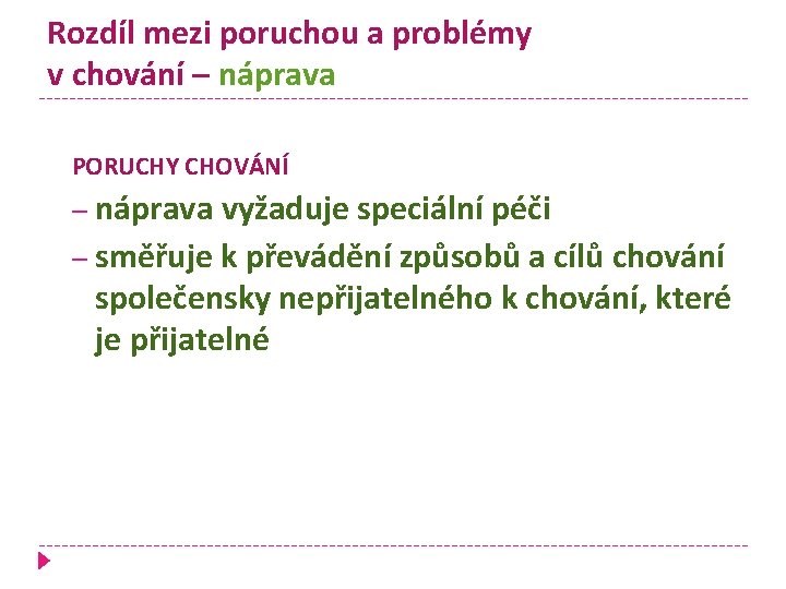 Rozdíl mezi poruchou a problémy v chování – náprava PORUCHY CHOVÁNÍ náprava vyžaduje speciální