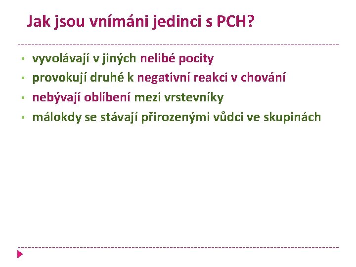 Jak jsou vnímáni jedinci s PCH? • • vyvolávají v jiných nelibé pocity provokují Jak jsou vnímáni jedinci s PCH? • • vyvolávají v jiných nelibé pocity provokují