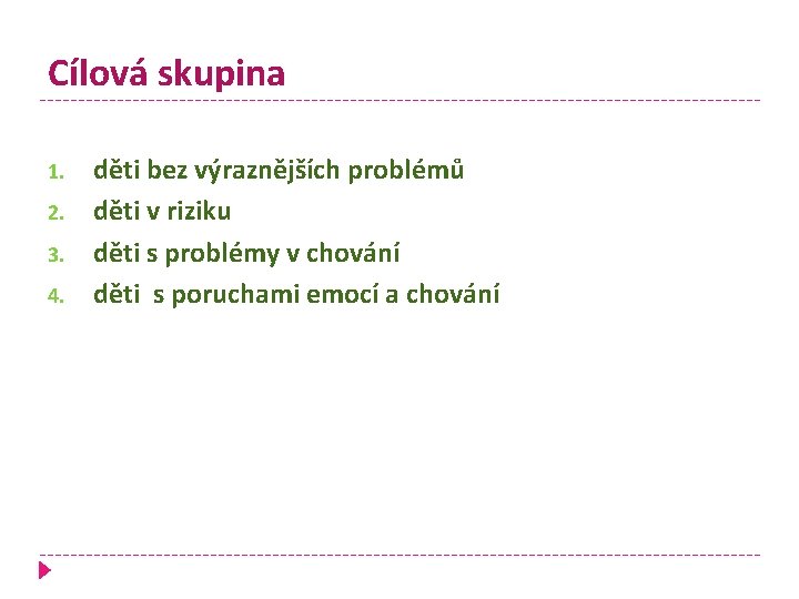 Cílová skupina 1. 2. 3. 4. děti bez výraznějších problémů děti v riziku děti