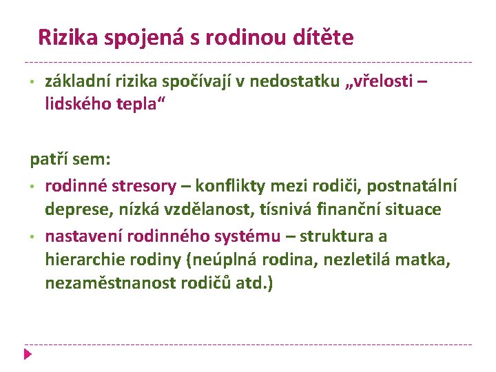 Rizika spojená s rodinou dítěte • základní rizika spočívají v nedostatku „vřelosti – lidského