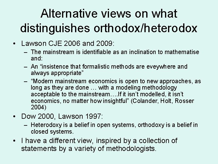 Alternative views on what distinguishes orthodox/heterodox • Lawson CJE 2006 and 2009: – The