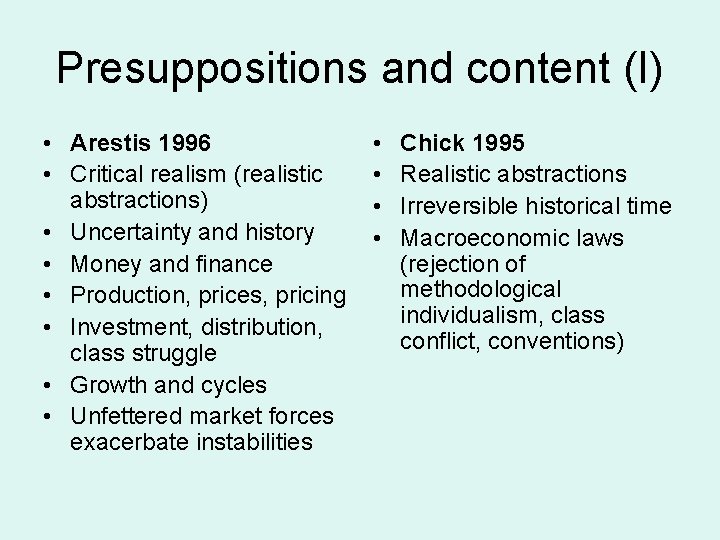 Presuppositions and content (I) • Arestis 1996 • Critical realism (realistic abstractions) • Uncertainty