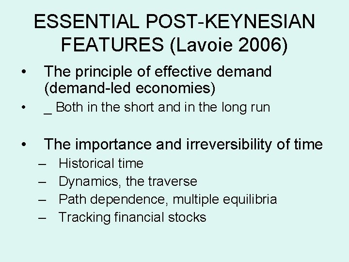 ESSENTIAL POST-KEYNESIAN FEATURES (Lavoie 2006) • The principle of effective demand (demand-led economies) •
