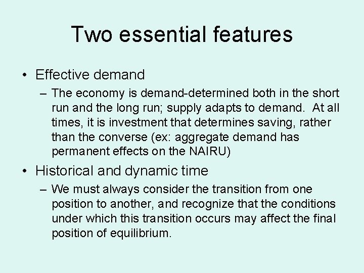 Two essential features • Effective demand – The economy is demand-determined both in the