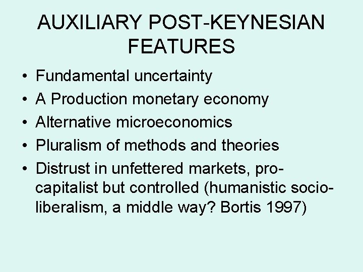 AUXILIARY POST-KEYNESIAN FEATURES • • • Fundamental uncertainty A Production monetary economy Alternative microeconomics