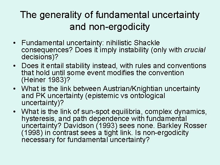 The generality of fundamental uncertainty and non-ergodicity • Fundamental uncertainty: nihilistic Shackle consequences? Does