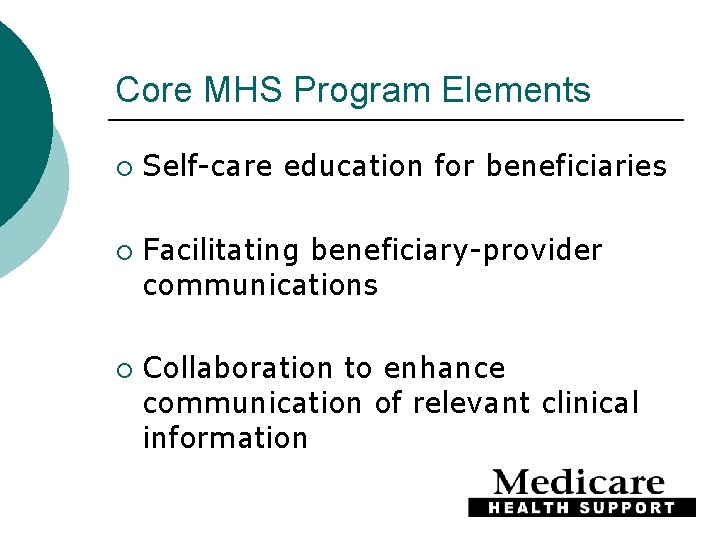 Core MHS Program Elements ¡ ¡ ¡ Self-care education for beneficiaries Facilitating beneficiary-provider communications