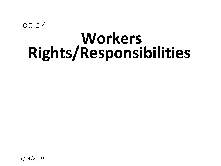 Topic 4 Workers Rights/Responsibilities 07/24/2019 