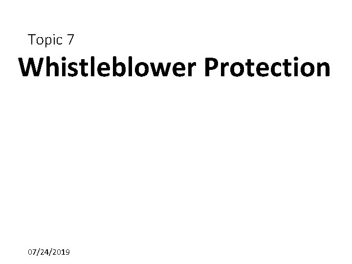 Topic 7 Whistleblower Protection 07/24/2019 