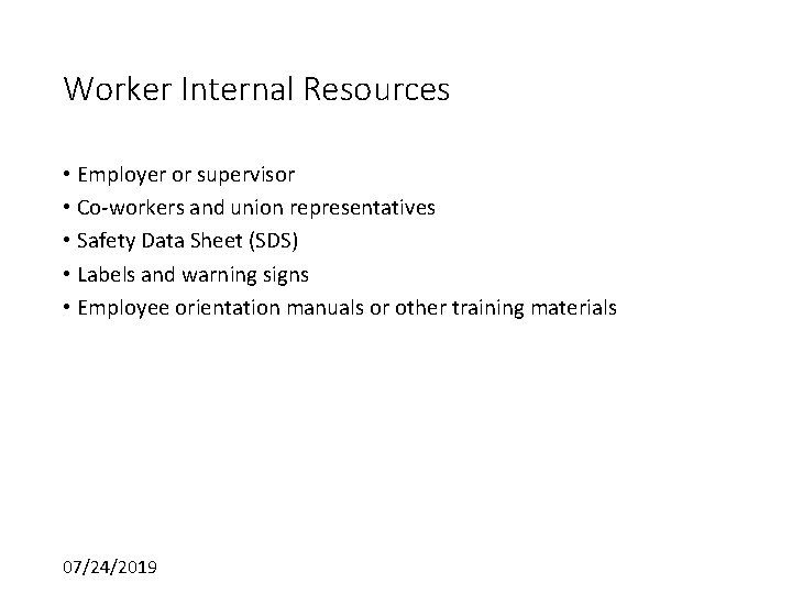 Worker Internal Resources • Employer or supervisor • Co-workers and union representatives • Safety