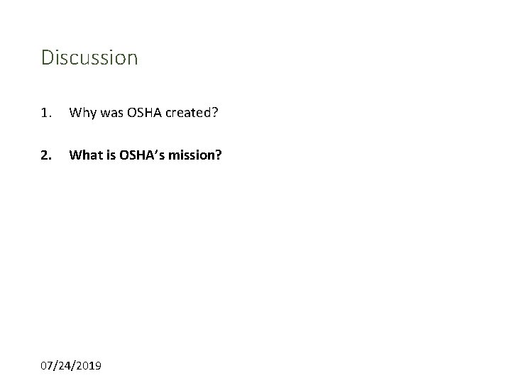 Discussion 1. Why was OSHA created? 2. What is OSHA’s mission? 07/24/2019 