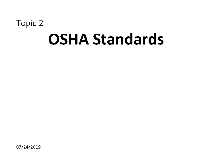 Topic 2 07/24/2019 OSHA Standards 