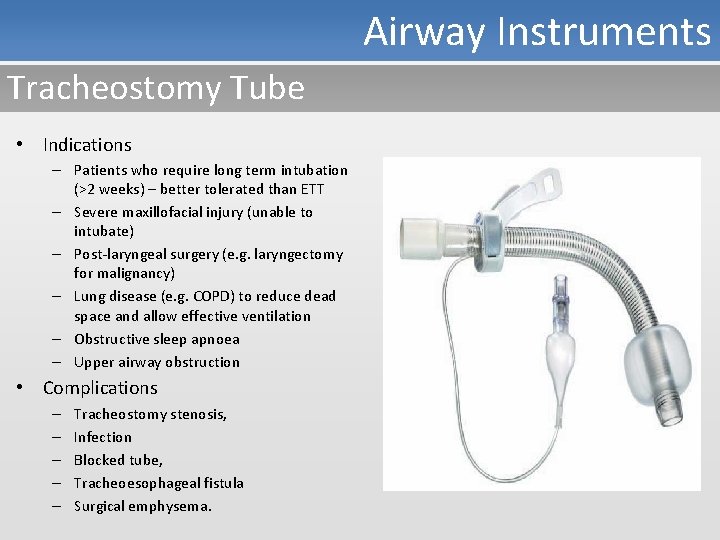 Airway Instruments Tracheostomy Tube • Indications – Patients who require long term intubation (>2