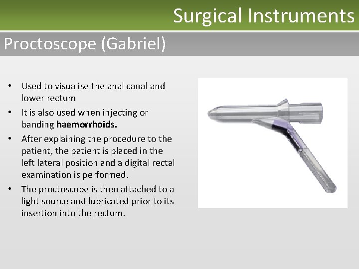 Surgical Instruments Proctoscope (Gabriel) • Used to visualise the anal canal and lower rectum
