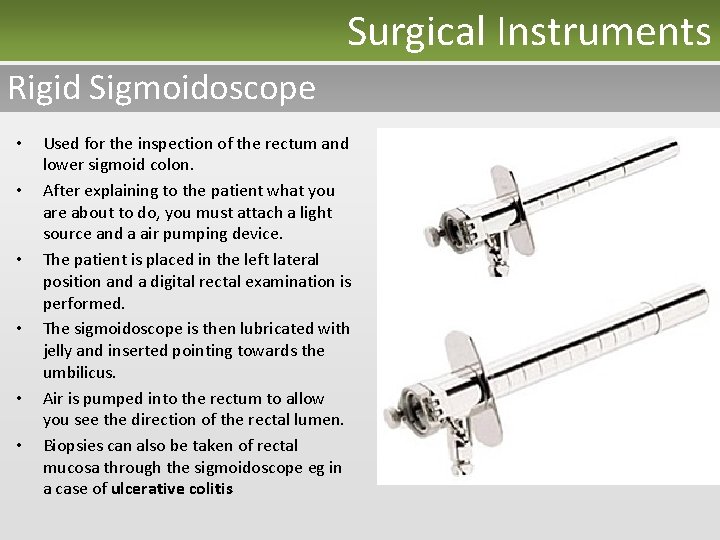 Surgical Instruments Rigid Sigmoidoscope • • • Used for the inspection of the rectum