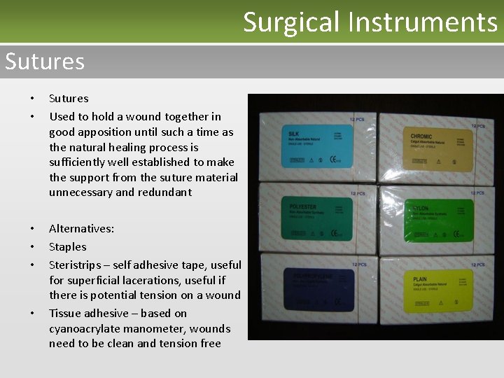 Surgical Instruments Sutures • • Sutures Used to hold a wound together in good